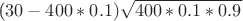 ($30-400*0.1)\sqrt{400*0.1*0.9}$