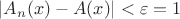 $|A_n(x)-A(x)|<\varepsilon=1$