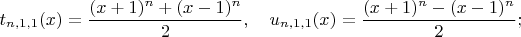$$t_{n,1,1}(x)=\frac{(x+1)^n+(x-1)^n}2,\quad{u}_{n,1,1}(x)=\frac{(x+1)^n-(x-1)^n}2;$$