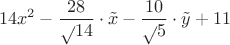 $$ 14x^2 - {\frac{28}\sqrt{14}} \cdot \tilde{x} - {\frac{10}\sqrt{5}} \cdot \tilde{y} + 11$$