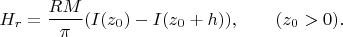 $$H_r = \frac {RM}{\pi}(I(z_0)- I(z_0+h)),  \qquad (z_0 >0).$$
