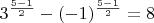 $3^{\frac{5-1}{2}}-(-1)^{\frac{5-1}{2}}=8$