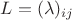 $L = (\lambda)_{ij}$