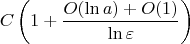 $$ C\left ( 1 + \frac{O(\ln a) + O(1) }{\ln \varepsilon} \right )$$