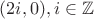 $(2i, 0), i \in \mathbb{Z}$