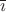 $\overline{\imath}$