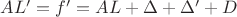 $AL'= f' = AL + \Delta + \Delta ' + D $ $AL'= f' = AL + \Delta + \Delta ' + D $