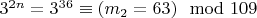 $3 ^ {2n} = 3 ^ {36}\equiv (m_2 = 63)\mod 109 $