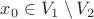 $x_0\in V_1\setminus V_2$