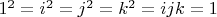 $1^2=i^2=j^2=k^2=ijk=1$