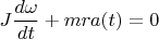 $$J\frac{d\omega}{dt}+mra(t)=0$$