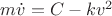 $m\dot{v} = C - kv^2$