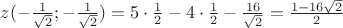 $z(-\frac{1}{\sqrt 2};-\frac{1}{\sqrt 2})=5\cdot\frac{1}{2}-4\cdot\frac{1}{2}-\frac{16}{\sqrt 2}=\frac{1-16\sqrt 2}{2}$