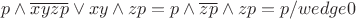 $ p \wedge \overline{xyzp} \vee xy \wedge zp = p \wedge \overline{zp} \wedge zp = p /wedge 0 $