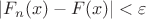 $|F_n(x)-F(x)|<\varepsilon$