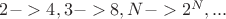 $2->4 , 3->8, N - > 2^N , ...$