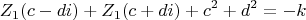 \[ 
Z_1 (c - di) + Z_1 (c + di) + c^2  + d^2  =  - k 
\]