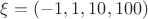 $\xi = (-1, 1, 10, 100)$