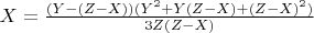 $\[
X = \frac{{(Y - (Z - X))(Y^2  + Y(Z - X) + (Z - X)^2 )}}
{{3Z(Z - X)}}
\]$