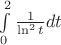 $\int\limits_{0}^{2}\frac1{\ln^2{t}}dt$
