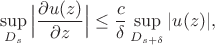 $$\sup_{D_s}\Big|\frac{\partial u(z)}{\partial z}\Big|\le\frac{c}{\delta}\sup_{D_{s+\delta}} |u(z)|,$$