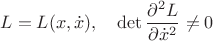 $$L=L(x,\dot x),\quad \det\frac{\partial ^2L}{\partial \dot x^2}\ne 0$$