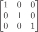 $$\begin{bmatrix}1 & 0 & 0 \\0 & 1 & 0 \\0 & 0 & 1\end{bmatrix}$$