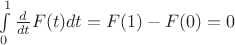 $\[\int\limits_0^1 {\frac{d}{{dt}}F(t)dt = F(1) - F(0) = 0} \]$