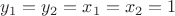 $y_1=y_2=x_1=x_2=1$