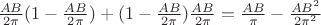 $\frac{AB}{2\pi}(1 - \frac{AB}{2\pi}) + (1 - \frac{AB}{2\pi})\frac{AB}{2\pi} = \frac{AB}{\pi} - \frac{AB^{2}}{2\pi^{2}}$ $\frac{AB}{2\pi}(1 - \frac{AB}{2\pi}) + (1 - \frac{AB}{2\pi})\frac{AB}{2\pi} = \frac{AB}{\pi} - \frac{AB^{2}}{2\pi^{2}}$