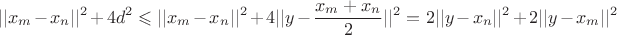 $$||x_m-x_n||^2+4d^2\leqslant||x_m-x_n||^2+4||y-\frac{x_m+x_n}{2}||^2=2||y-x_n||^2+2||y-x_m||^2$$