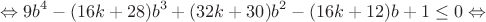 $$\Leftrightarrow9b^4-(16k+28)b^3+(32k+30)b^2-(16k+12)b+1\leq0\Leftrightarrow$$