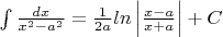$\int \frac{dx}{x^2-a^2} = \frac{1}{2a}ln\left | \frac{x-a}{x+a} \right | + C$