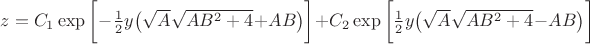 $ z=C_1 \exp\bigg [ -\frac{1}{2}y\big ( \sqrt{A}\sqrt{AB^2+4}+AB\big ) \bigg ] + C_2 \exp\bigg [ \frac{1}{2}y\big ( \sqrt{A}\sqrt{AB^2+4} - AB\big ) \bigg ]
$