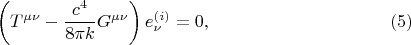 $$
\left( T^{\mu \nu} - \frac{c^4}{8 \pi k} G^{\mu \nu} \right) e^{(i)}_{\nu} = 0, \eqno(5)
$$