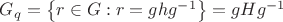$G_q=\left\lbrace r\in G:r=ghg^{-1}\right\rbrace=gHg^{-1}$