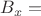 $B_x=$ $B_x=$