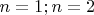 $n=1; n=2$