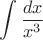 $$\int\frac{dx}{x^3}$$