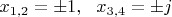 $x_{1,2}=\pm 1, \ \  x_{3,4}=\pm j$