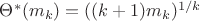 $\Theta^*(m_k) = ((k+1)m_k)^{1/k}$