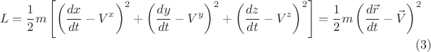 $$L = \frac{1}{2} m \left[ \left( \frac{dx}{dt} - V^x \right)^2
+ \left( \frac{dy}{dt} - V^y \right)^2
+ \left( \frac{dz}{dt} - V^z \right)^2\right] = \frac{1}{2} m \left( \frac{d\vec{r}}{dt} - \vec{V} \right)^2 \eqno(3)$$