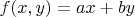 $f(x,y)=ax+by$