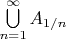 $\bigcup\limits_{n=1}^\infty A_{1/n}$