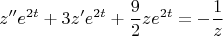 \[
z''e^{2t}  + 3z'e^{2t}  + \frac{9}
{2}ze^{2t}  =  - \frac{1}
{z}
\]