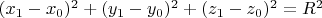 $ (x_1-x_0)^2 + (y_1-y_0)^2 +(z_1-z_0)^2 =R^2 $