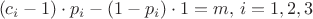 $$(c_i - 1)\cdot p_i - (1 - p_i)\cdot 1 = m,\, i=1,2,3$$
