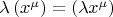 $\lambda \left( {x^\mu  } \right) = \left( {\lambda x^\mu  } \right)$
