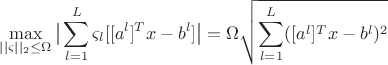 $$\max_{||\varsigma||_2\leq\Omega}\big|\sum_{l=1}^L\varsigma_l[[a^l]^Tx-b^l]\big|=\Omega\sqrt{\sum_{l=1}^L([a^l]^Tx-b^l)^2}$$