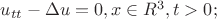 $u_{tt}-\Delta u =0, x \in R^{3} , t>0;$